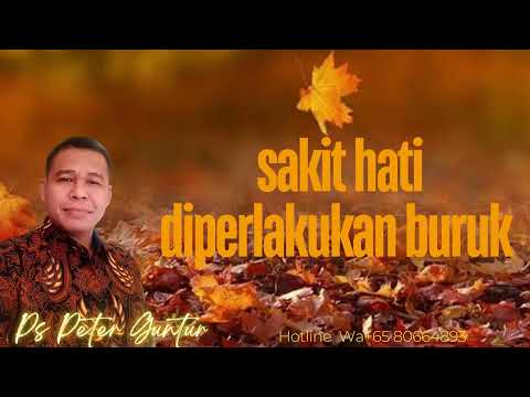 SAKIT  HATI DIPERLAKUKAN BURUK ORANG LAIN -  PETER GUNTUR