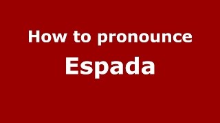 How to pronounce Espada