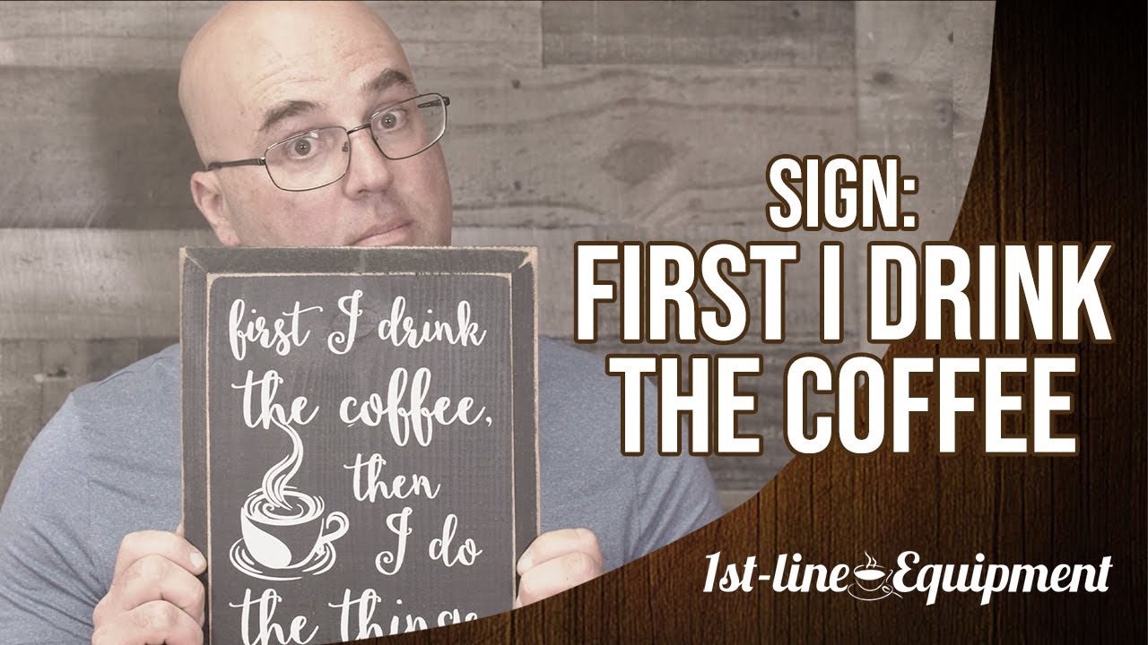 Sign: First I Drink the Coffee