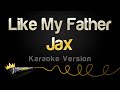 Jax - Like My Father (Karaoke Version)