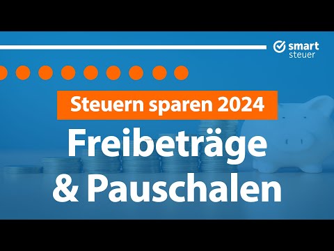 Steuern sparen 2024: Nutze diese Freibeträge & Pauschalen!