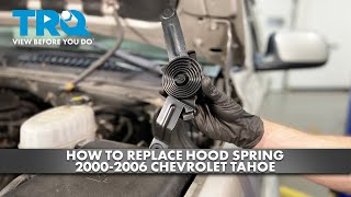 How to Replace Hood Spring 2000-2006 Chevrolet Tahoe