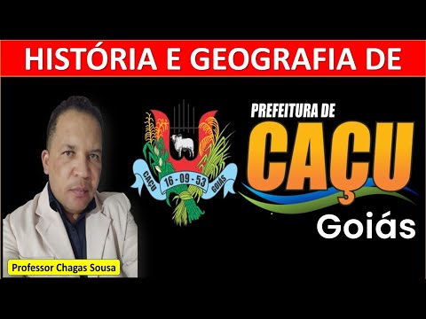 HISTÓRIA E GEOGRAFIA DE CAÇU-GO/Professor Chagas Sousa