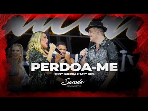 Forró Sacode & Tony Guerra - Perdoa-me Part. Taty Girl | DVD SACODE INESQUECÍVEL