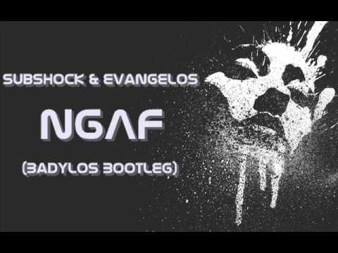 Subshock & Evangelos - NGAF (BadyLOS Bootleg)