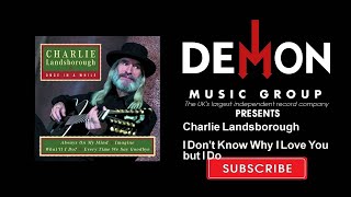 Charlie Landsborough - I Don't Know Why I Love You but I Do