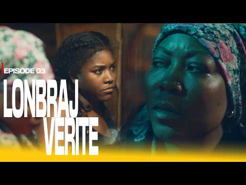 LONBRAJ VERITE (EPISODE 03)