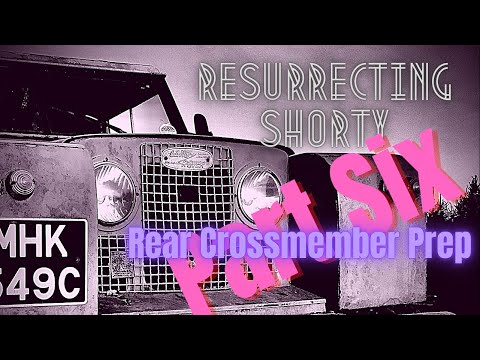 Resurrecting Shorty - Land Rover Restoration Part Six - Rear Crossmember Preparation