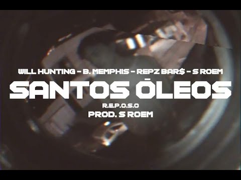 SANTOS OLEOS - WILL  HUNTING x B. MEMPHIS x REPZ BAR$ x S.ROEM - R.E.P.O.S.O.