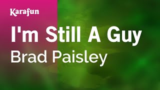 I&#39;m Still a Guy - Brad Paisley | Karaoke Version | KaraFun