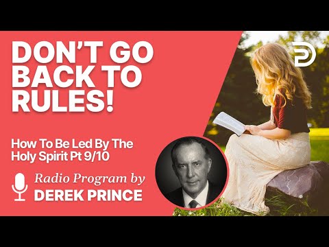 How To Be Led By The Holy Spirit Pt 9 of 10 - Don't Go Back to Rules! - Derek Prince