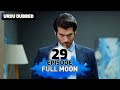 Full Moon | Pura Chaand Episode 29 in Urdu Dubbed | Dolunay