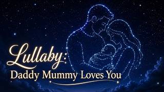 Lullaby: Daddy Mummy Loves You | A Peaceful Baby Sleep Song Under the Stars