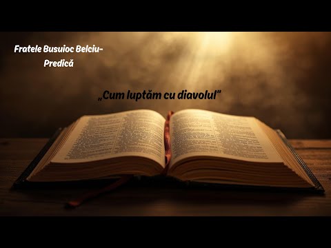 „Cum luptăm cu diavolul” - Predică-Fratele Belciu Busuioc