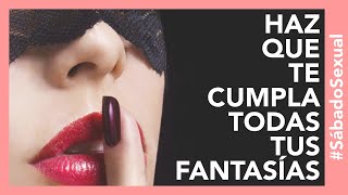 ¿Cómo Hacer que Mi Pareja Cumpla Mis Fantasías | Tu Mejor Persona #SábadoSexual