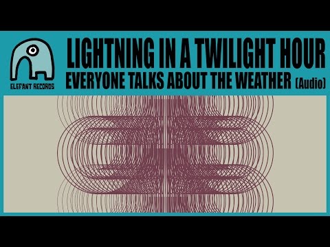 LIGHTNING IN A TWILIGHT HOUR - Everyone Talks About The Weather [Audio]