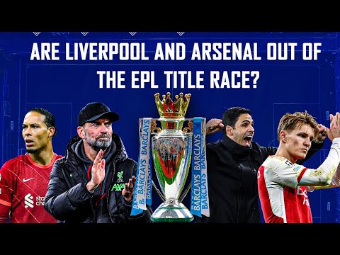 Liverpool e Arsenal estão fora da corrida pelo título da EPL?
