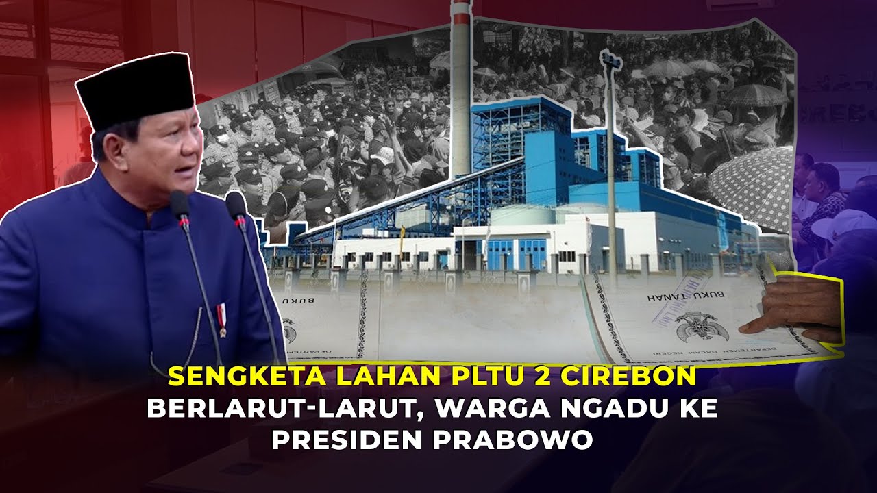 Sengketa Lahan PLTU 2 Cirebon Berlarut-larut, Warga Bakal Ngadu ke Presiden Prabowo