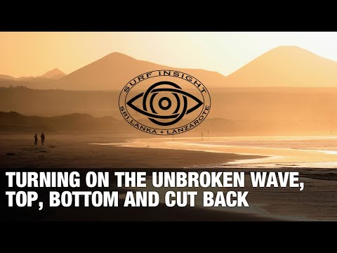 Surf Insight : Turning on an unbroken wave, Bottom and Top turns and the Cut Back