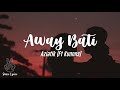 Away Bati - (Lyrics) Aziatik (Ft Kunnns)