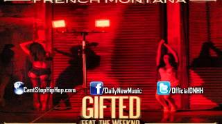 French Montana - Gifted (Feat. The Weeknd) [FULL]