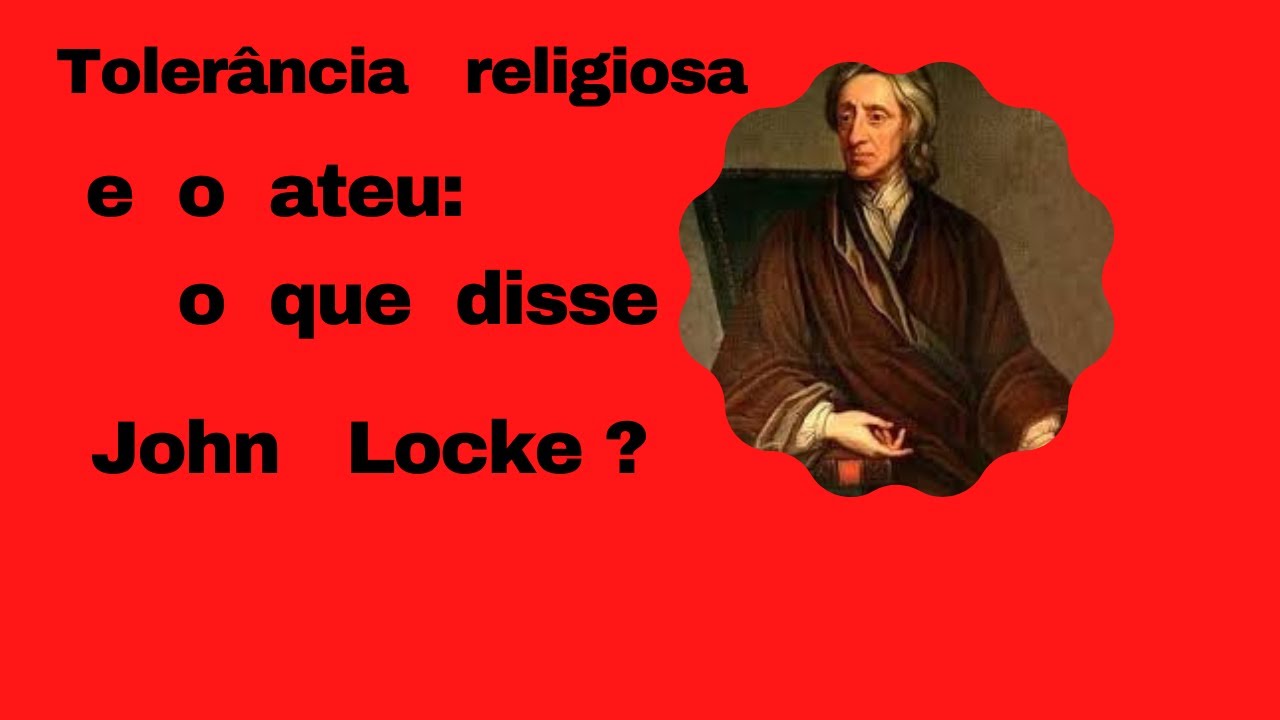 JOHN LOCKE: TOLERÂNCIA RELIGIOSA  E O ATEU.