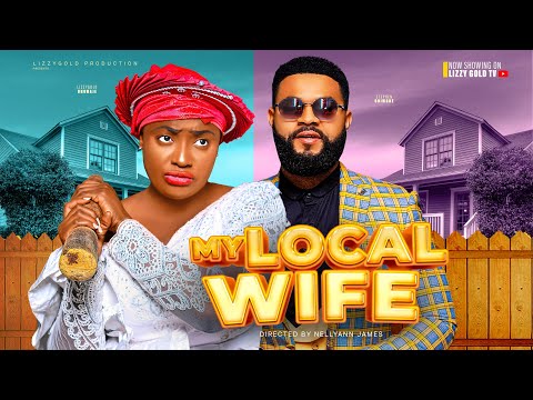 MY LOCAL WIFE - LIZZY GOLD, STEPHEN ODIMGBE  2024 Latest Nigerian Movie