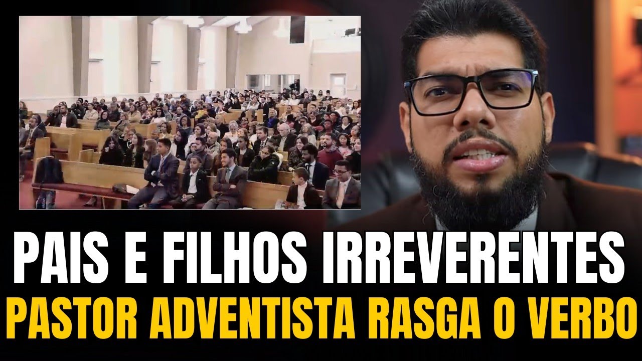 IRREVERENTES NA CASA DE DEUS PASTOR ADVENTISTA FALA VERDADES PROFUNDAS