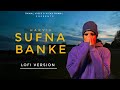 Sufna Banke (Lofi + Slowed + Reverb) - Harvi | Veer Sandhu | New Punjabi Songs 2023