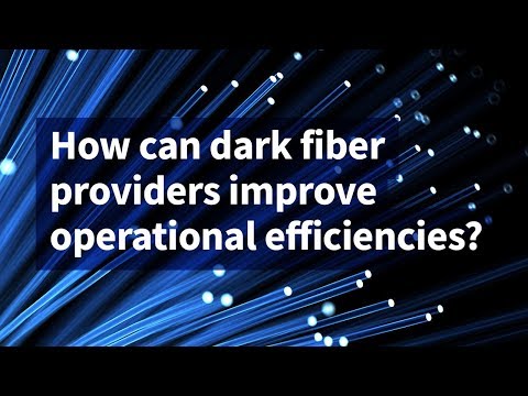 How Can Dark Fiber Providers Improve Operational Efficiencies?