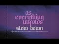 As Everything Unfolds - Slow Down (Official Visualizer)