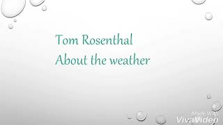 About the weather by Tom Rosenthal