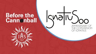 Celebrate the Ignatian Year: Before the Cannonball