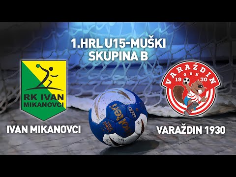 RK Ivan Mikanovci vs GRK Varaždin 1930 | 1. HRL U15 Muški (Skupina B)