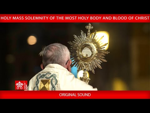 June 02 2024, Holy Mass solemnity of the Most Holy Body and Blood of Christ | Pope Francis