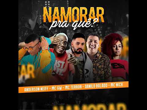 ANDERSON NEIFF E MC TERROR E DANILO BOLADO E MC GW E MC NICK NAMORAR PRA QUÊ (sem vinheta)