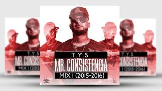 T.Y.S - Mr. Consistencia Mix 1 (Sus Mejores Versos) 2015 - 2016