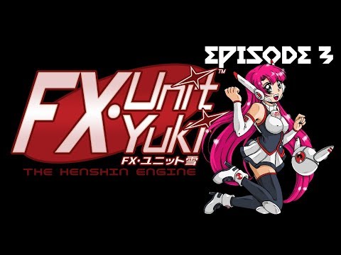 FX Unit Yuki - The Henshin Engine Episode 3 - Badonk-A-Bonk