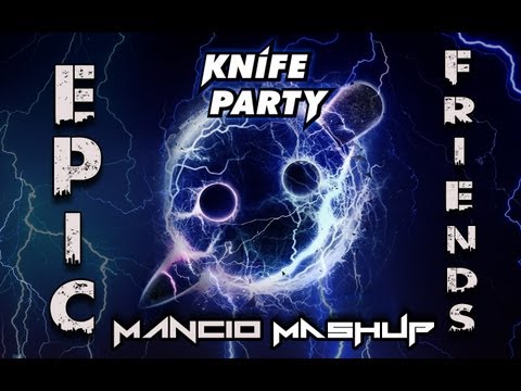 Knife Party vs. Sandro Silva & Quintino - Epic Friends (Mancio MashUp)