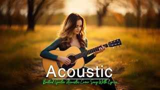 Greatest Acoustic Popular Love Song With Lyrics 2024💘Relaxing Acoustic Song 💘Love Song Acoustic