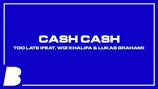 Cash Cash - Too Late (feat. Wiz Khalifa &amp; Lukas Graham)