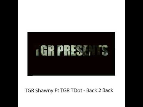 ( NEW ) TGR Shawny Ft TGR TDot - Back 2 Back