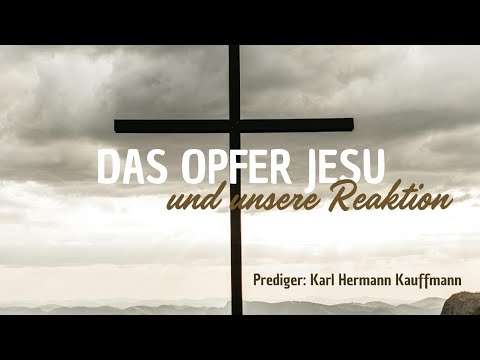 Das Opfer Jesu und unsere Reaktion - Prediger Karl Hermann Kauffmann