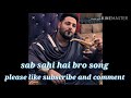 Sab Sahi Hai Bro Song Lyrics