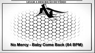No Mercy - Baby Come Back (84 BPM)