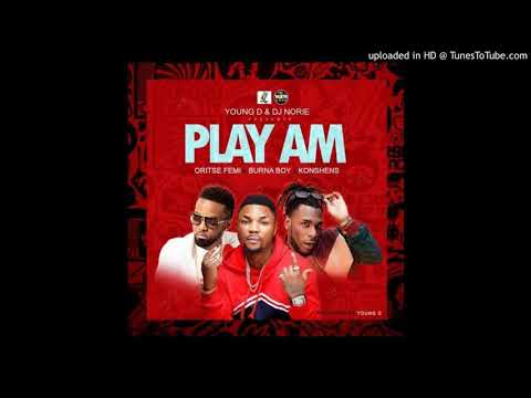 ORITSE FEMI ft BURNA BOY X KONSHENS - PLAY AM