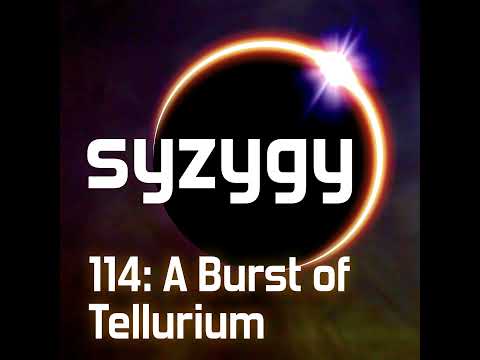 114: A Burst of Tellurium