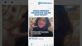 Sebut Bali Kini Sudah Tak Lagi Asri Seperti Dulu, Nana Mirdad Keluhkan Jalanan Macet di Pulau Dewata