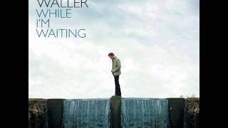John Waller - While I&#39;m Waiting
