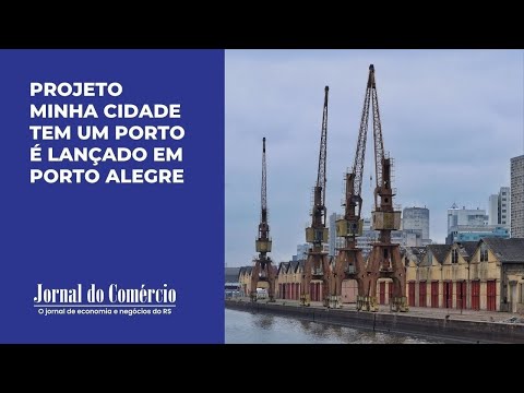 Projeto Minha Cidade Tem um Porto é lançado na capital gaúcha